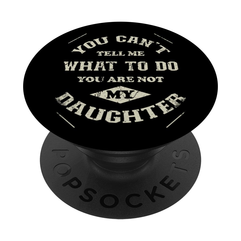 You can't tell me what to do you are not my Daughter PopSockets Swappable PopGrip