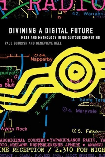Download Divining a Digital Future: Mess and Mythology in Ubiquitous Computing (The MIT Press) (English Edition) PDF