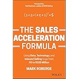 The Sales Acceleration Formula: Using Data, Technology, and Inbound Selling to go from $0 to $100 Million