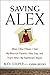 Saving Alex: When I Was Fifteen I Told My Mormon Parents I Was Gay, and That's When My Nightmare Beg by Alex Cooper, Joanna Brooks