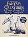 Magnificent Fantasy Creatures and How to Draw Them by 