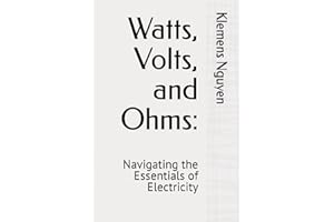 Watts, Volts, and Ohms:: Navigating the Essentials of Electricity