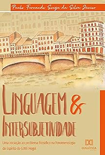 Livro Linguagem & Intersubjetividade: uma iniciação ao problema filosófico na Fenomenologia do Espírito de G. W. F. Hegel