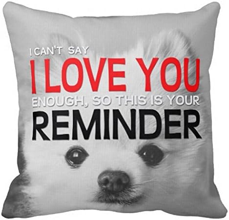 I Love You Reminder Pomeranian Pillow Case 18" * 18"