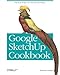 Google SketchUp Cookbook: Practical Recipes and Essential Techniques