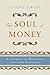 The Soul of Money: Reclaiming the Wealth of Our Inner Resources