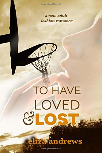 To Have Loved & Lost: A New Adult Lesbian Romance