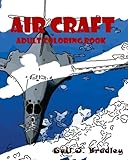 Aircraft Adult Coloring Book: Aircraft Adult Coloring Book by Gail J.Bradlay