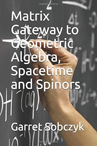Download Matrix Gateway to Geometric Algebra, Spacetime and Spinors PDF