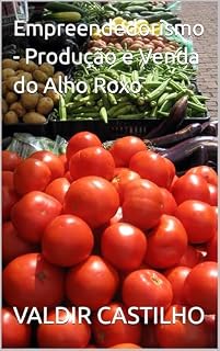 Livro Empreendedorismo - Produção e Venda do Alho Roxo (Empreendedorismo: o quê produzir para vender Livro 6)