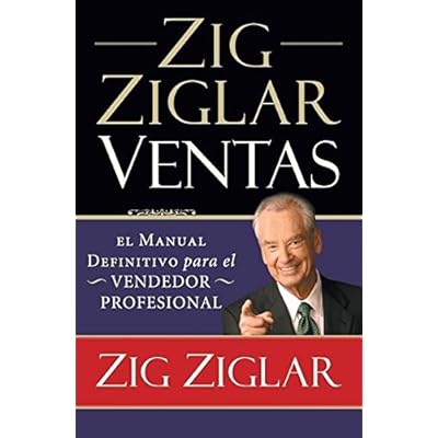 Zig Ziglar Ventas: El Manual Definitivo Para el Vendedor Profesional = Zig Ziglar on Selling Zig Ziglar Ventas: El Manual Definitivo Para el Vendedor Profesional = Zig Ziglar on Selling