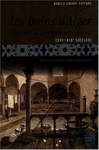 Download Les bains d'Alger durant la période ottomane (XVIe-XIXe siècles) PDF