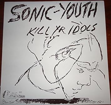 Sonic Youth Kill Sonic Youth Kill Yr Idols Lp Amazon Com Music
