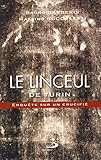 Le linceul de Turin : Enquête sur un crucifié by 