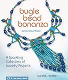 Bugle Bead Bonanza: A Sparkling Collection of Jewelry Projects (Lark Jewelry Books) by