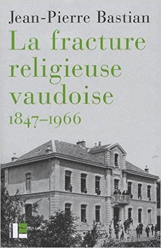 La  fracture religieuse vaudoise, 1847-1966