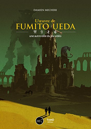 L'œuvre de Fumito Ueda: Une autre idée du jeu vidéo (French Edition) by Damien Mecheri