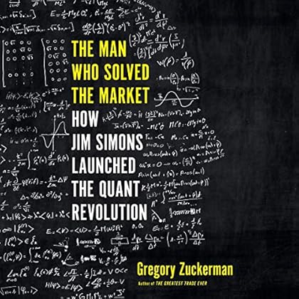 The Man Who Solved the Market: How Jim Simons Launched the Quant Revolution The Man Who Solved the Market: How Jim Simons Launched the Quant Revolution