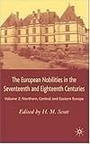 The European Nobilities in the Seventeenth and Eighteenth Centuries : Volume II: Northern, Central and Eastern Europe, Scott, Hamish M. and Scott, Hamish, 1403933758