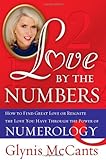 Love by the Numbers: How to Find Great Love or Reignite the Love You Have Through the Power of Numer by Glynis McCants