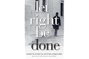 Let Right Be Done: Aboriginal Title, the Calder Case, and the Future of Indigenous Rights