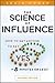 The Science of Influence: How to Get Anyone to Say