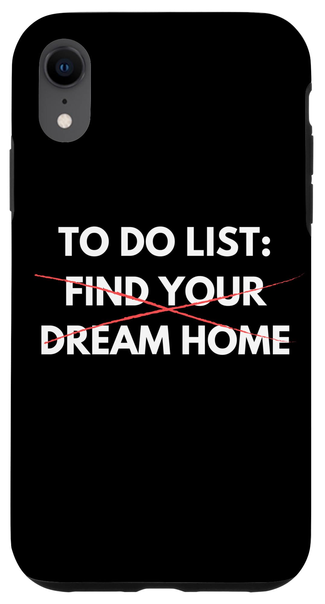 iPhone XR Funny To Do List Find Your Dream Home Realtor Selling Homes Case