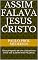 Livro ASSIM FALAVA JESUS CRISTO: Uma proposta de um cristianismo único sob a palavra do Pai, Jesus.