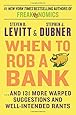 When to Rob a Bank: ...And 131 More Warped Suggestions and Well-Intended Rants