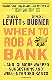 When to Rob a Bank: ...And 131 More Warped Suggestions and Well-Intended Rants