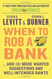 When to Rob a Bank: ...And 131 More Warped Suggestions and Well-Intended Rants book cover