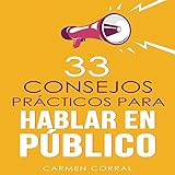 33 Consejos Prácticos para Hablar en Público [Thirty-Three Practical Tips for Public Speaking] by 