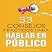 33 Consejos Prácticos para Hablar en Público [Thirty-Three Practical Tips for Public Speaking] by 
