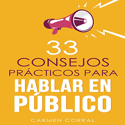 33 Consejos Prácticos para Hablar en Público [Thirty-Three Practical Tips for Public Speaking] by Carmen Corral
