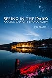 Seeing in the Dark: A Guide to Night Photography