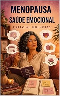 Livro Menopausa e Saúde Emocional: Especial Mulheres : Como equilibrar hormônios, emoções e identidade na fase mais transformadora da vida (Série Saúde Mental & Desenvolvimento Feminino)