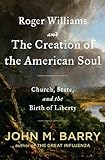 Roger Williams and the Creation of the American Soul: Church, State, and the Birth of Liberty
