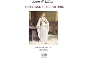 VASSELAGE ET FORFAITURE - PREMIÈRE PARTIE: LIGNAGES (French Edition)