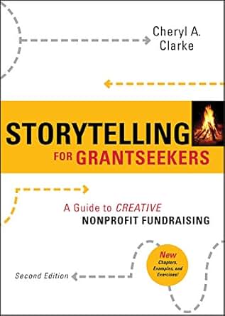 Amazon Com Storytelling For Grantseekers A Guide To