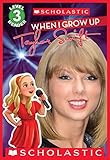 When I Grow Up: Taylor Swift (Scholastic Reader, Level 3)