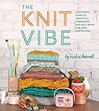 Knit Vibe: A Knitter's Guide to Creativity, Community, and Well-Being for Mind, Body & Soul by 