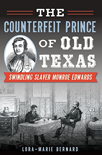 The Counterfeit Prince of Old Texas: Swindling Slaver Monroe Edwards (True Crime)