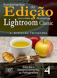Livro Fundamentos da Edição de Fotografias: com o aplicativo Adobe® Photoshop® Lightroom® Classic CC
