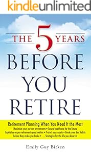 The 5 Years Before You Retire: Retirement Planning When You Need It the Most