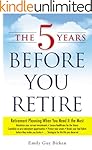 The 5 Years Before You Retire: Retirement Planning When You Need It the Most