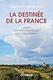 La destinée de la France: Essai sur une astrologie des civilisations (French Edition) by 