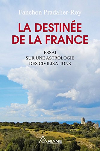 La destinée de la France: Essai sur une astrologie des civilisations (French Edition) by Fanchon Pradalier-Roy