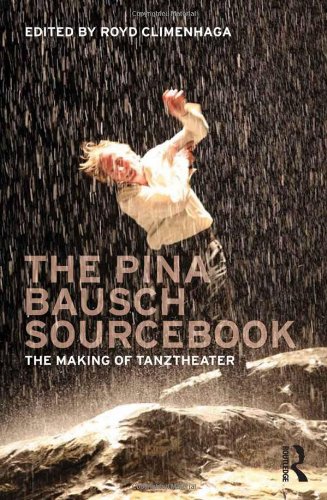 The Pina Bausch Sourcebook: The Making of Tanztheater by