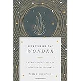 Recapturing the Wonder: Transcendent Faith in a Disenchanted World