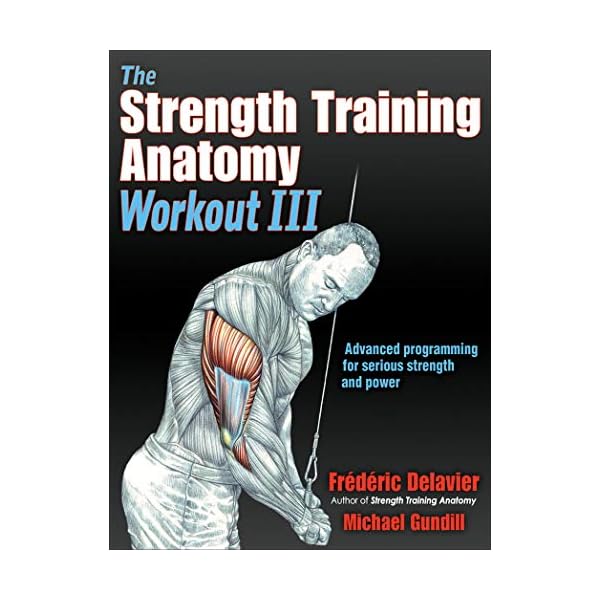 The Strength Training Anatomy Workout III: Maximizing Results with Advanced Training Techniques